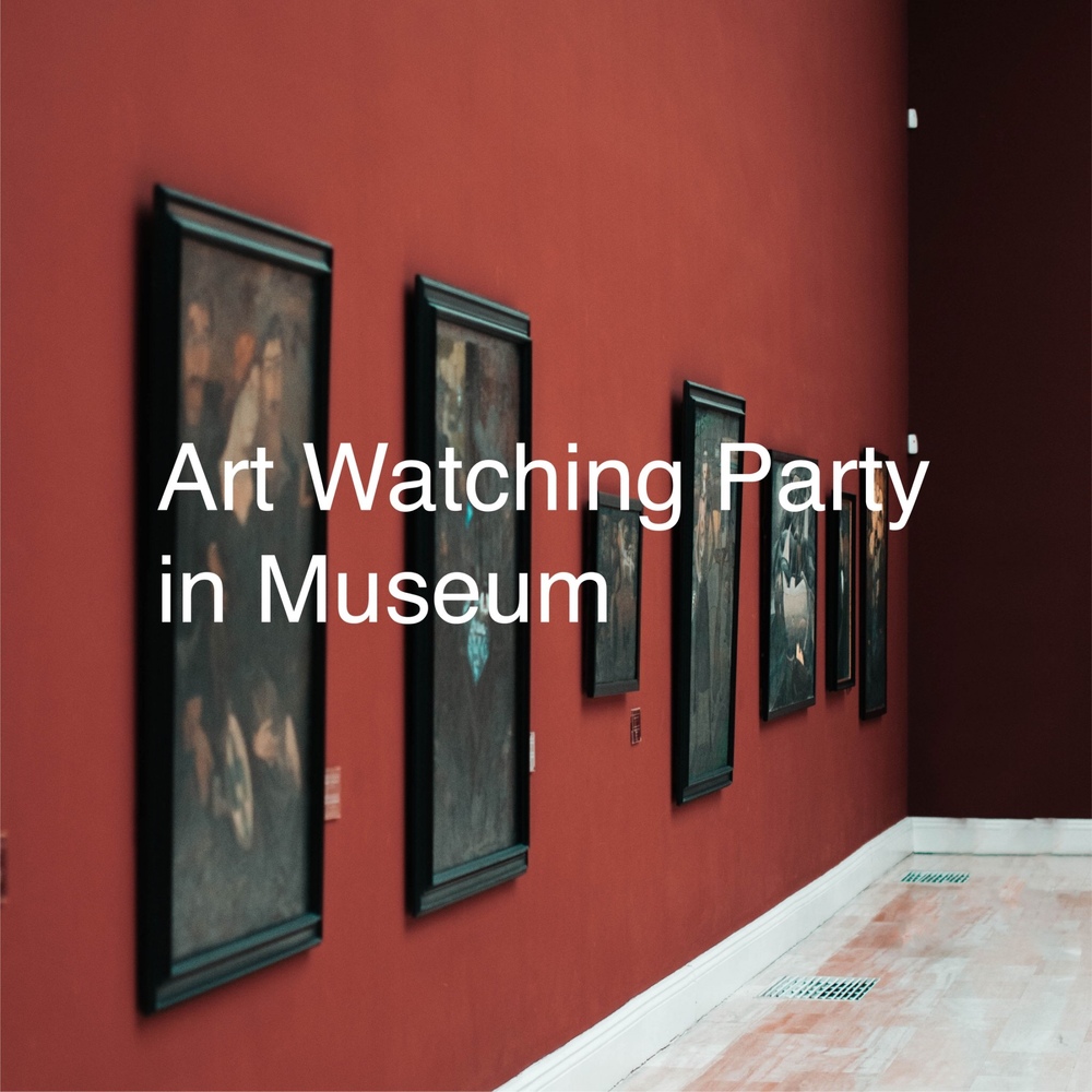 Art Watching Party In Museum
～美術館をもっと楽しもう！～