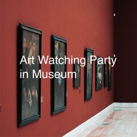 Art Watching Party In Museum
～美術館をもっと楽しもう！～