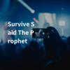 Survive Said The Prophet