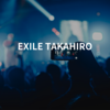 EXILE TAKAHIRO