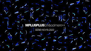 10/28 MPLUSPLUS「Embodiment++」